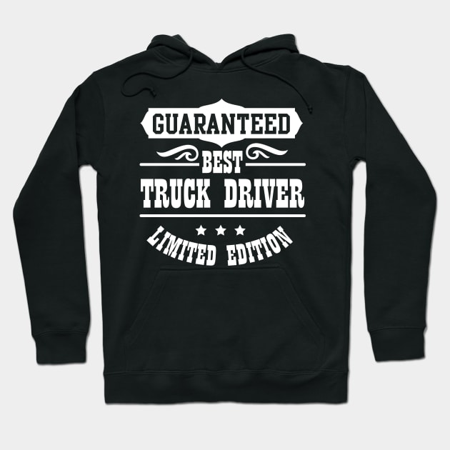 Guaranteed Best Truck Driver Limited Edition Hoodie by jazzworldquest